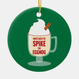 Most Likely to Spike the Eggnog Keramisch Ornament