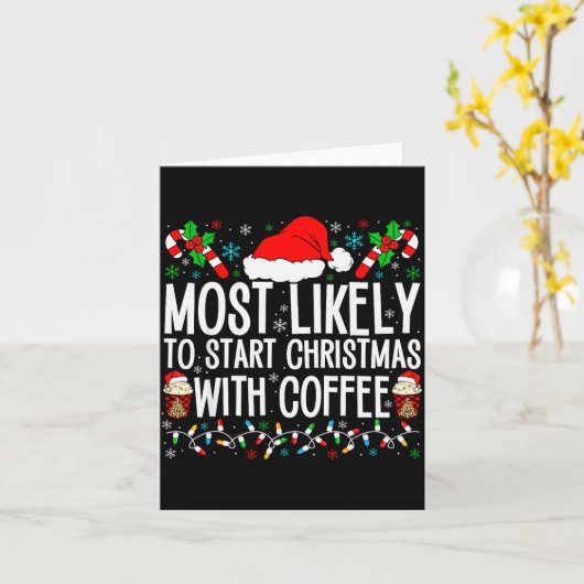 Most Likely To Start Christmas With Coffee Funny F Kaart (Gele Bloem)