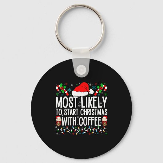 Most Likely To Start Christmas With Coffee Funny F Sleutelhanger (Voorkant)