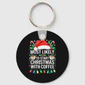 Most Likely To Start Christmas With Coffee Shirt F Sleutelhanger (Voorkant)
