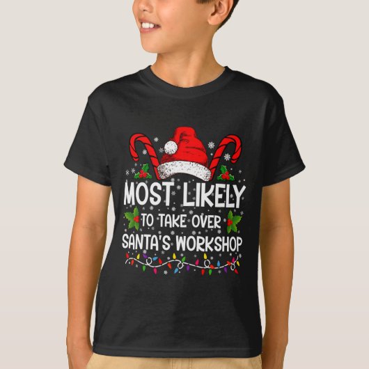Most Likely To Take Over Santas Workshop Xmas  T-shirt (Voorkant)