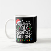 Most Likely To Talk Santa’s Ear Off Funny Holiday Koffiemok (Links)