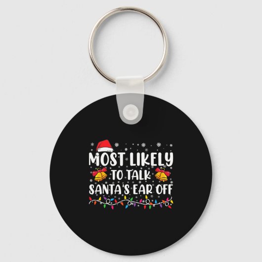 Most Likely To Talk Santas Ear Off Family Xmas Sleutelhanger (Voorkant)