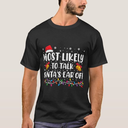 Most Likely To Talk Santas Ear Off Family Xmas  T-shirt (Voorkant)
