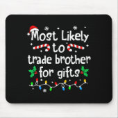 Most Likely To Trade Brother For Christmas Matchin Muismat (Voorkant)