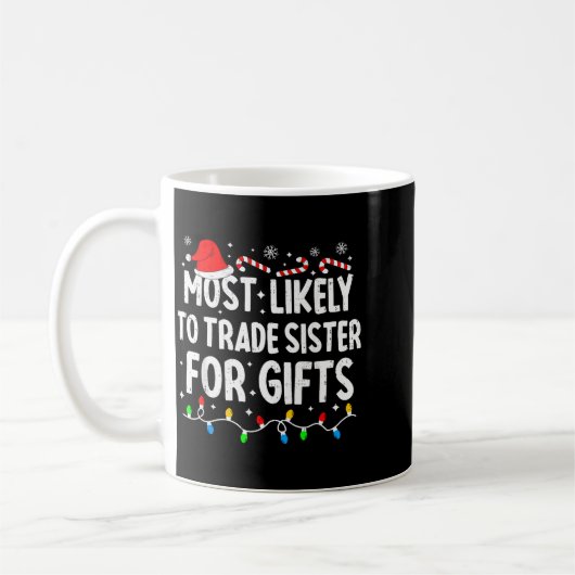 Most Likely To Trade Sister For Matching Christmas Koffiemok (Links)