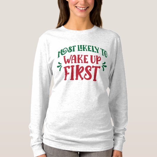Most Likely to Wake Up First Funny Family T-shirt (Voorkant)