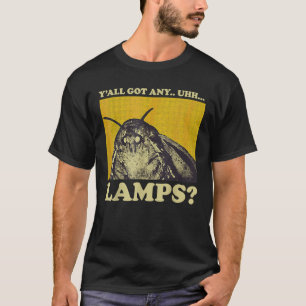 Moth Gezegde Meme Moth Lamp Y Alle Got Any UHH Lam T-shirt
