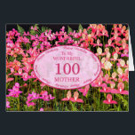 Mother 100th Birthday with pink flowers<br><div class="desc">Op een full of beautiful pink flowers. A beautiful card that will be sure to please your mother. A 100th birthday card for Mother.</div>