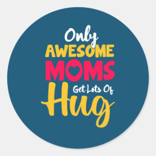 Mother Art Awesome Moms Get Lots Of Hug Ronde Sticker