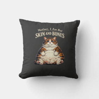 Mother, I Am But Skin and Bones – Funny Chubby Cat Kussen