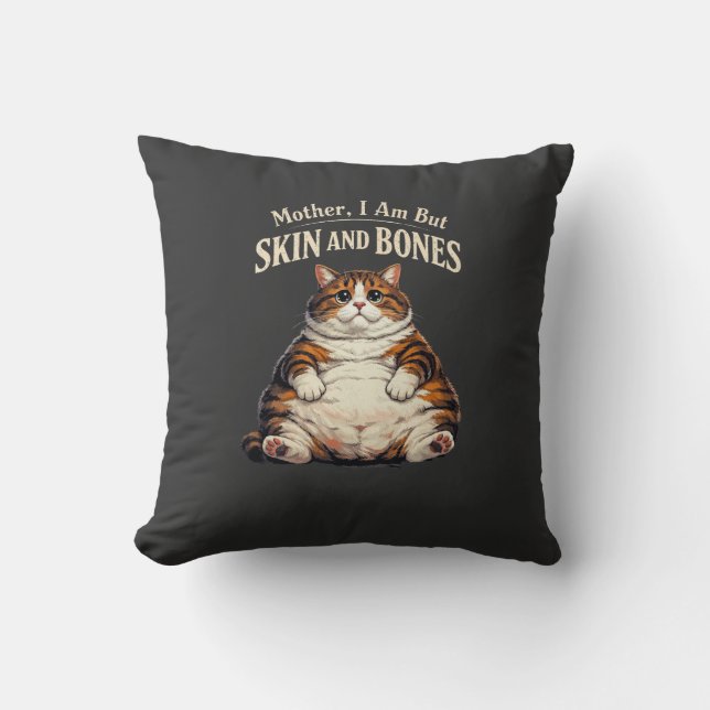 Mother, I Am But Skin and Bones – Funny Chubby Cat Kussen (Voorkant)