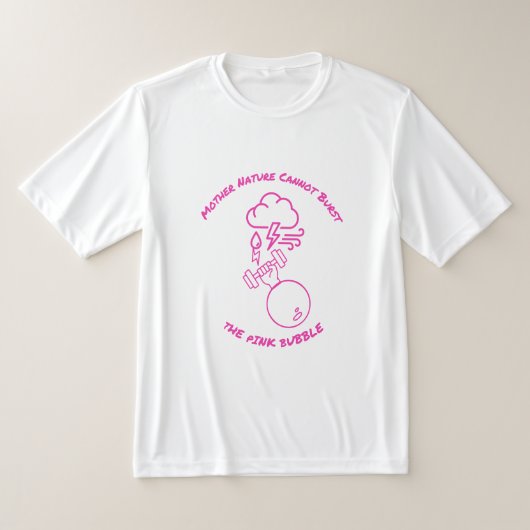 Mother Nature Cannot Burst Pink Bubble T-shirt (Laagn)