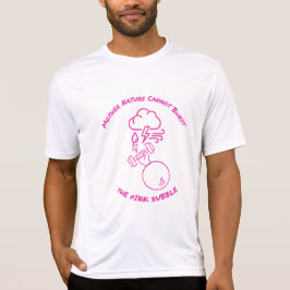 Mother Nature Cannot Burst Pink Bubble T-shirt