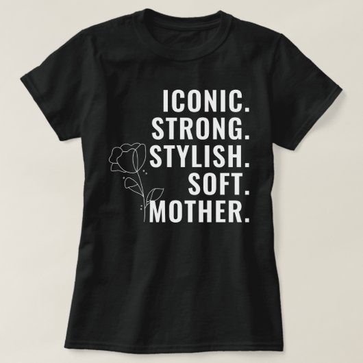 MOTHER. STYLISH. STRONG. SOFT. ICONIC. T-SHIRT (Design voorkant)