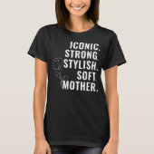 MOTHER. STYLISH. STRONG. SOFT. ICONIC. T-SHIRT (Voorkant)