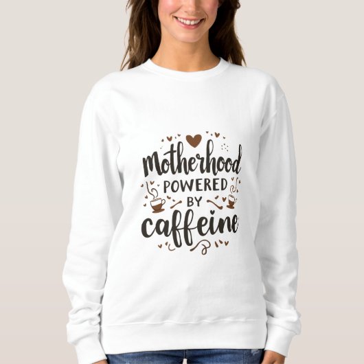 Motherhood Aangedreven Door Cafeïne Funny Mom Shir Trui (Voorkant)