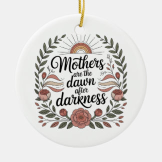 Mothers Are The Dawn After Darkness Keramisch Ornament