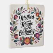 Mothers Create Magic From The Ordinary Keramisch Ornament (Rechts)