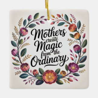 Mothers Create Magic From The Ordinary Keramisch Ornament