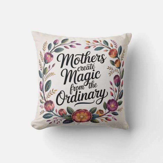 Mothers Create Magic From The Ordinary Kussen (Voorkant)