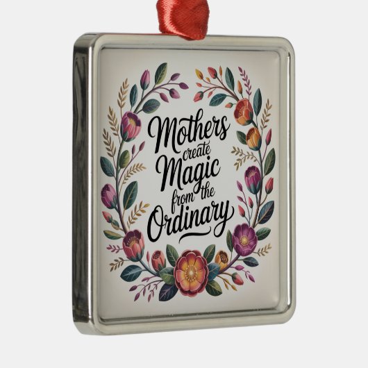 Mothers Create Magic From The Ordinary Metalen Ornament (Rechts)