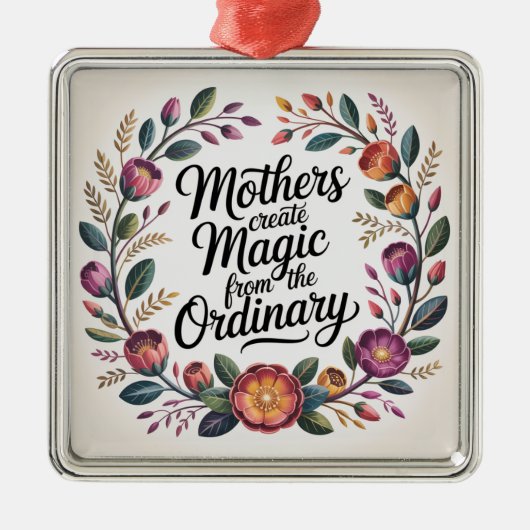 Mothers Create Magic From The Ordinary Metalen Ornament (Voorkant)