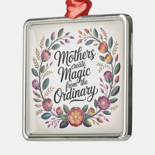 Mothers Create Magic From The Ordinary Metalen Ornament (Links)