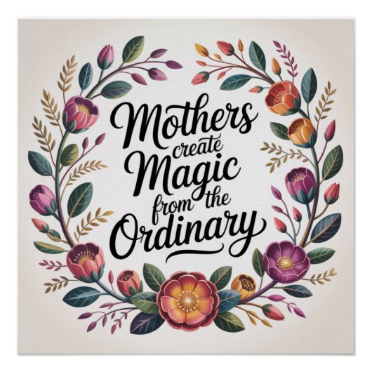 Mothers Create Magic From The Ordinary Perfect Poster (Voorkant)