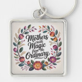 Mothers Create Magic From The Ordinary Sleutelhanger (Voorkant)
