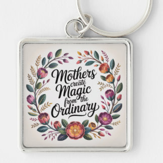 Mothers Create Magic From The Ordinary Sleutelhanger