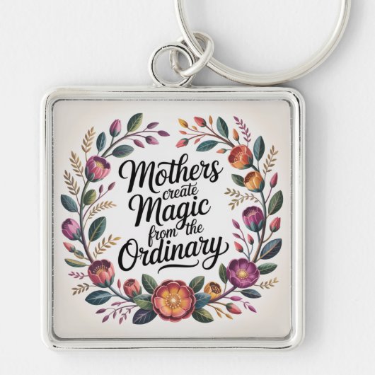 Mothers Create Magic From The Ordinary Sleutelhanger (Voorkant)