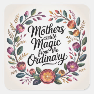 Mothers Create Magic From The Ordinary Vierkante Sticker