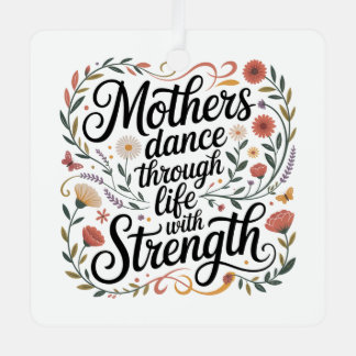 Mothers Dance Through Life With Strength Metalen Ornament