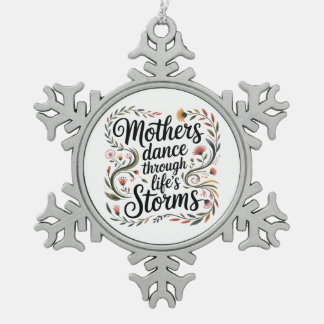 Mothers Dance Through Life's Storms Tin Sneeuwvlok Ornament