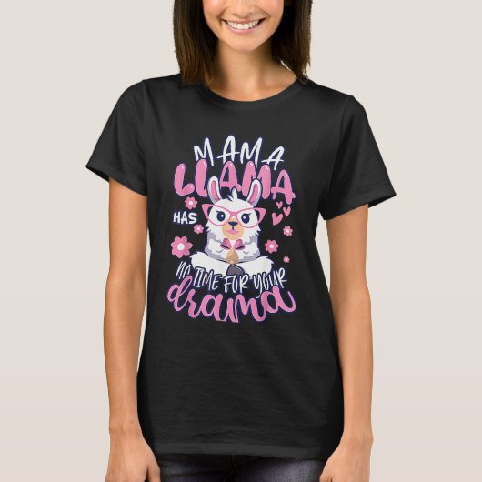 Mother's day Quote Mama llama Has No Time Your Dra T-shirt (Voorkant)