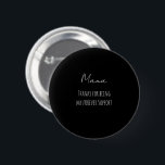 Mothers Day,Thanks For Being My Forever Support  Ronde Button 5,7 Cm<br><div class="desc">Mothers Day, Thanks For Being My Forever Support Script</div>