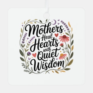 Mothers Heal Hearts With Quiet Wisdom Metalen Ornament