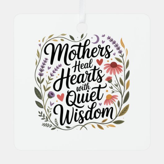 Mothers Heal Hearts With Quiet Wisdom Metalen Ornament (Voorkant)