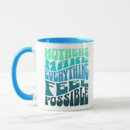 Mothers Make Everything Possible – Green Blue Mug Mok