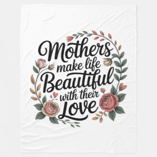 Mothers Make Life Beautiful With Their Love Fleece Deken
