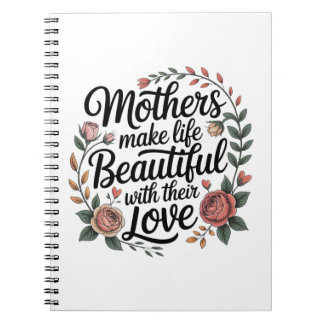 Mothers Make Life Beautiful With Their Love Notitieboek