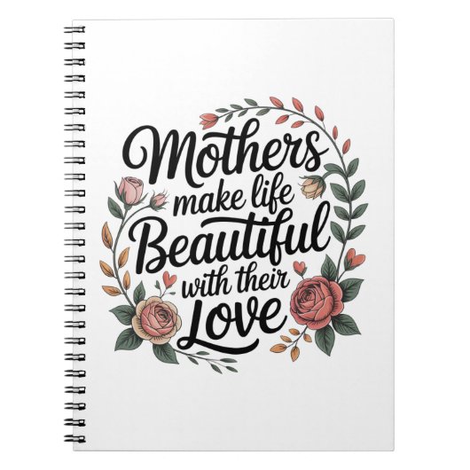 Mothers Make Life Beautiful With Their Love Notitieboek (Voorkant)