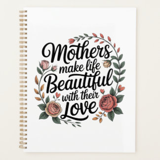 Mothers Make Life Beautiful With Their Love Planner