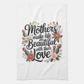 Mothers Make Life Beautiful With Their Love Theedoek (Verticaal)