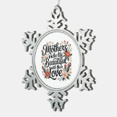 Mothers Make Life Beautiful With Their Love Tin Sneeuwvlok Ornament (Rechts)