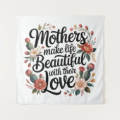 Mothers Make Life Beautiful With Their Love Wandkleed (Voorkant)
