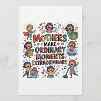 Mothers Make Ordinary Moments Extraordinary Kaart