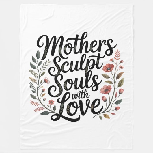 Mothers Sculpt Souls With Love Fleece Deken (Voorkant)