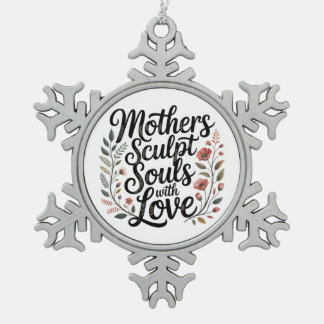 Mothers Sculpt Souls With Love Tin Sneeuwvlok Ornament